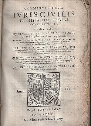 Seller image for COMMENTARIORUM IURIS CIVILIS IN HISPANIAE REGIAS CONSTITUTIONES. TOMI SEX. QUORUM HIC PRIMUS TRES PRIORES Nou� Recopilationis libros complectitur. AUTHORE DOCTORE ALPHONSO DE AZEVEDO, I.C. PLACEN ti�g ciuitatis in Hispaniarum Regnis ciue, & incola: & nunc cura, & studio D. D. Ioan de Azeuedo fil�, Ciuitatis Burgensis Vicerectoris. HAC NOVISSIMA EDITIONE, COMMENTARIORUM continuatione, suis locis legibus interiectis aucti, infinitis mendis typographicis castigati, summarijs singulis legibus adiectis, &characterum varietate distinctis allegationibus ornatius editi. AD NOBILISIMUM DOCTISSIMU MQUE VIRUM, DOMINUM Gabrielem de Trexo Paniagua, Militaris Ordinis de Alcantara Equitem, � Consilijs Regis Catholici, &in supremo Sanct�, & generalis . for sale by Librairie Diona