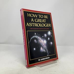 Bild des Verk�ufers f�r How to Be a Great Astrologer: The Planetary Aspects Explained zum Verkauf von Southampton Books