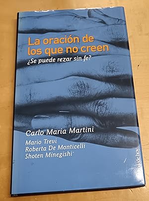Immagine del venditore per La oraci�n de los que no creen. �Se puede rezar sin fe?. Prefacio de Gianfranco Ravasi. Traducci�n Carlos Gumpert venduto da Outlet Ex Libris