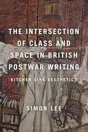 Seller image for The Intersection of Class and Space in British Postwar Writing : Kitchen Sink Aesthetics for sale by AHA-BUCH GmbH