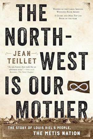 Seller image for The North-West Is Our Mother: The Story of Louis Riel�s People, the Métis Nation for sale by Zoom Books East