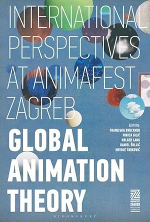 Bild des Verk�ufers f�r Global Animation Theory : International Perspectives at Animafest Zagreb zum Verkauf von AHA-BUCH GmbH