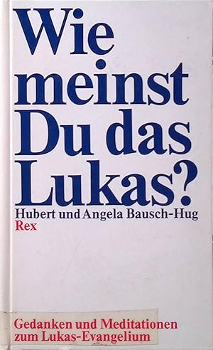 Imagen del vendedor de Wie meinst du das, Lukas? : Gedanken u. Meditationen zum Lukas-Evangelium. a la venta por books4less (Versandantiquariat Petra Gros GmbH & Co. KG)