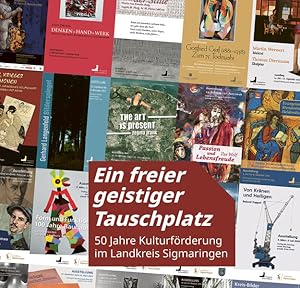 Bild des Verk�ufers f�r Ein freier geistiger Tauschplatz: 50 Jahre Kulturf�rderung im Landkreis Sigmaringen zum Verkauf von Versandantiquariat Felix M�cke