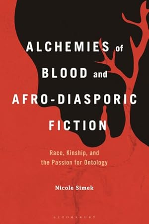 Immagine del venditore per Alchemies of Blood and Afro-diasporic Fiction : Race, Kinship, and the Passion for Ontology venduto da GreatBookPricesUK