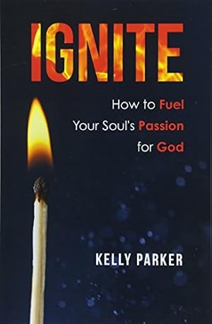 Imagen del vendedor de Ignite: How to Fuel Your Soul's Passion for God a la venta por Gate City Books