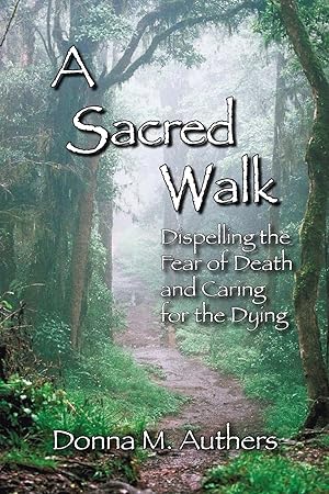 Imagen del vendedor de A Sacred Walk: Dispelling the Fear of Death and Caring for the Dying a la venta por Gate City Books