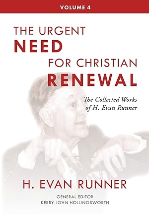 Seller image for The Collected Works of H. Evan Runner, Vol. 4: The Urgent Need for Christian Renewal for sale by Gate City Books