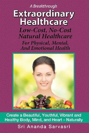 Seller image for Extraordinary Healthcare: Low-Cost, No-Cost Natural Healthcare� For Physical, Mental, and Emotional Health for sale by Gate City Books