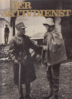 Bild des Verk�ufers f�r Der Aktivdienst. Die Zeit nationaler Bew�hrung 1939 - 45. Geleitwort von Friedrich Traugott Wahlen. zum Verkauf von buchlando-buchankauf