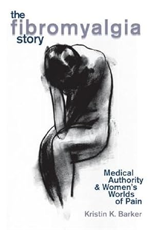 Seller image for Fibromyalgia Story : Medical Authority And Women's Worlds Of Pain for sale by GreatBookPricesUK