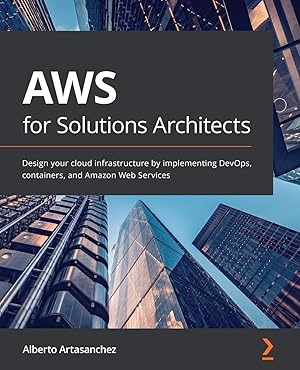 Imagen del vendedor de AWS for Solutions Architects: Design your cloud infrastructure by implementing DevOps, containers, and Amazon Web Services a la venta por Blue Vase Books