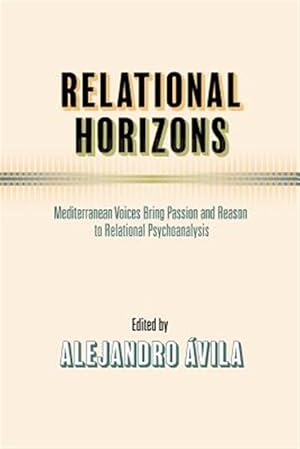 Imagen del vendedor de Relational Horizons: Mediterranean Voices Bring Passion and Reason to Relational Psychoanalysis a la venta por GreatBookPrices