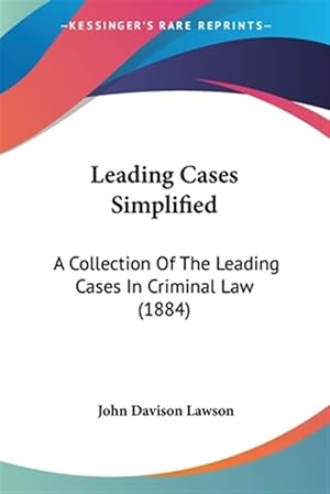 Imagen del vendedor de Leading Cases Simplified : A Collection of the Leading Cases in Criminal Law a la venta por GreatBookPrices