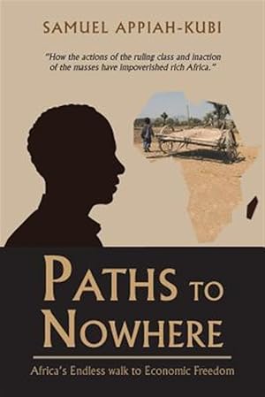 Seller image for Paths to Nowhere : Africa?s Endless Walk to Economic Freedom for sale by GreatBookPrices