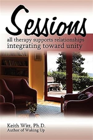 Imagen del vendedor de Sessions : All Therapy Supports Relationships Integrating Towards Unity a la venta por GreatBookPrices