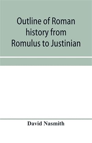 Seller image for Outline of Roman history from Romulus to Justinian : (including translations of the Twelve tables, the Institutes of Gaius, and the Institutes of Just for sale by GreatBookPrices