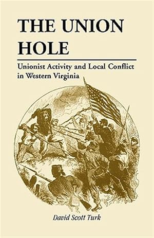 Immagine del venditore per Union Hole : Unionist Activity & Local Conflict in Western Virginia. venduto da GreatBookPrices