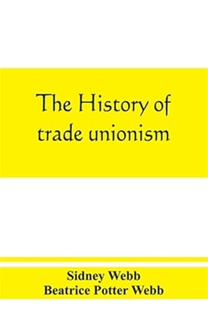 Immagine del venditore per The history of trade unionism venduto da GreatBookPrices