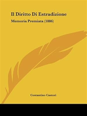Imagen del vendedor de Il Diritto Di Estradizione: Memoria Premiata (1886) a la venta por GreatBookPrices