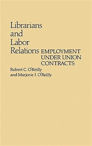 Immagine del venditore per Librarians and Labor Relations : Employment Under Union Contracts venduto da GreatBookPrices