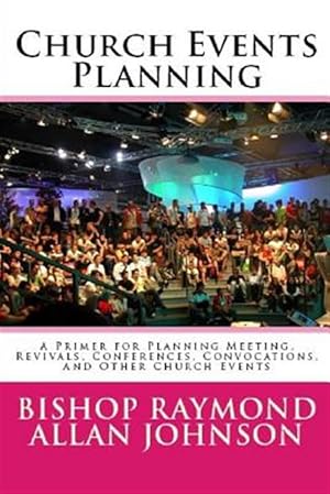 Seller image for Church Events Planning: A Primer for Planning Meeting, Revivals, Conferences, Convocations, and Other Church Events for sale by GreatBookPrices
