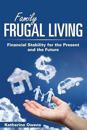 Immagine del venditore per Family Frugal Living: Financial Stability for the Present and the Future venduto da GreatBookPrices
