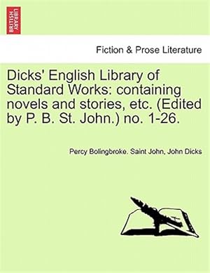 Imagen del vendedor de Dicks' English Library of Standard Works: containing novels and stories, etc. (Edited by P. B. St. John.) no. 1-26. a la venta por GreatBookPrices