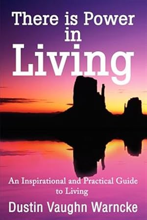 Seller image for There Is Power in Living : An Inspirational and Practical Guide to Living for sale by GreatBookPrices