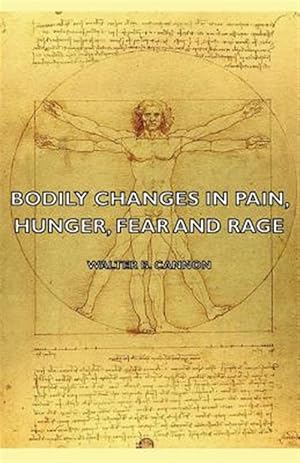 Bild des Verk�ufers f�r Bodily Changes in Pain, Hunger, Fear and Rage : An Account of Recent Researches into the Function of Emotional Excitement zum Verkauf von GreatBookPrices
