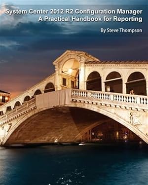 Image du vendeur pour System Center 2012 R2 Configuration Manager: A Practical Handbook for Reporting mis en vente par GreatBookPrices