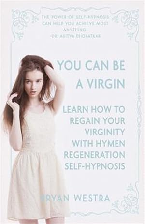 Seller image for You Can Be a Virgin : Learn How to Regain Your Virginity With Hymen Regeneration Self-hypnosis for sale by GreatBookPrices