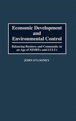 Immagine del venditore per Economic Development and Environmental Control : Balancing Business and Community in an Age of Nimbys and Lulus venduto da GreatBookPrices