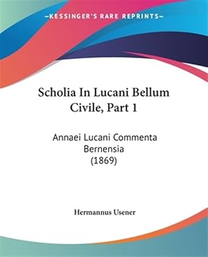 Seller image for Scholia in Lucani Bellum Civile : Annaei Lucani Commenta Bernensia -Language: Latin for sale by GreatBookPrices
