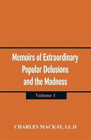 Imagen del vendedor de Memoirs of Extraordinary Popular Delusions and the Madness of Crowds : (Volume 1) a la venta por GreatBookPrices