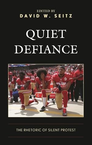 Imagen del vendedor de Quiet Defiance : The Rhetoric of Silent Protest a la venta por GreatBookPrices