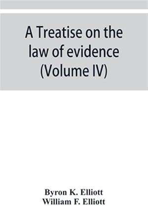Immagine del venditore per A treatise on the law of evidence; being a consideration of the nature and general principles of evidence, the instruments of evidence and the rules g venduto da GreatBookPrices