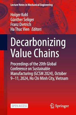 Bild des Verk�ufers f�r Decarbonizing Value Chains : Proceedings of the 20th Global Conference on Sustainable Manufacturing (GCSM 2024), October 9-11, 2024, Ho Chi Minh City, Vietnam zum Verkauf von AHA-BUCH GmbH