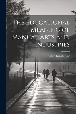 Seller image for The Educational Meaning of Manual Arts and Industries (Paperback or Softback) for sale by BargainBookStores