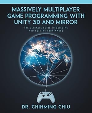 Imagen del vendedor de Massively Multiplayer Game Programming With Unity 3d and Mirror a la venta por Rarewaves.com UK