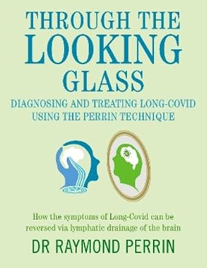Bild des Verk�ufers f�r Through the Looking Glass: Diagnosing and Treating Long COVID using the Perrin Technique zum Verkauf von Rarewaves.com USA