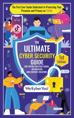 Seller image for The Ultimate Cyber Security Guide for Tiktok Everyday Users, Influencers and Content Creators: The First Ever Guide Dedicated to Protecting Your Prese (Hardback or Cased Book) for sale by BargainBookStores