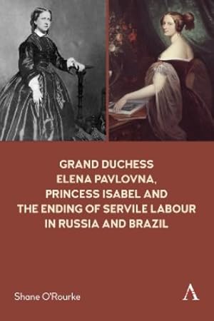 Seller image for Grand Duchess Elena Pavlovna, Princess Isabel and the Ending of Servile Labour in Russia and Brazil for sale by Rarewaves USA