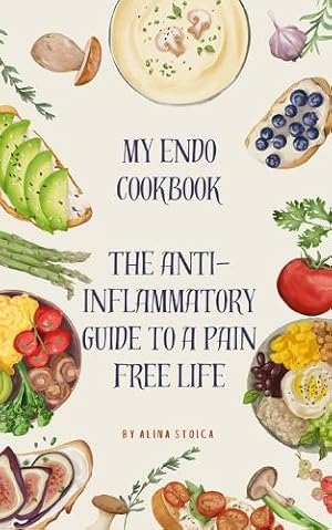 Immagine del venditore per My Endo Cookbook - The anti-inflammatory guide to a pain free life venduto da Rarewaves USA