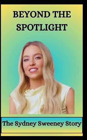 Imagen del vendedor de BEYOND THE SPOTLIGHT The Sydney Sweeney Story a la venta por Rarewaves.com USA