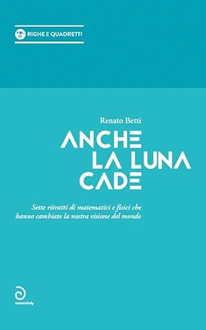 Imagen del vendedor de Anche la luna cade. Sette ritratti di matematici e fisici che hanno cambiato la nostra visione del mondo a la venta por Rarewaves.com USA