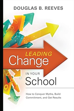 Immagine del venditore per Leading Change in Your School: How to Conquer Myths, Build Commitment, and Get Results venduto da Zoom Books East