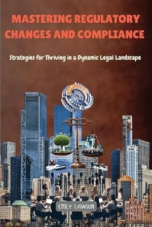 Immagine del venditore per Mastering Regulatory Changes and Compliance venduto da Rarewaves.com USA