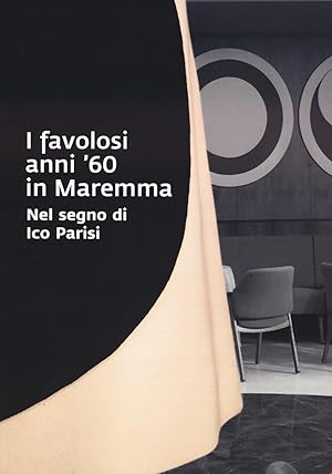 Imagen del vendedor de I favolosi anni '60 in Maremma. Nel segno di Ico Parisi. Catalogo della mostra (Grosseto, 17 giugno - 3 settembre 2023) a la venta por Rarewaves USA