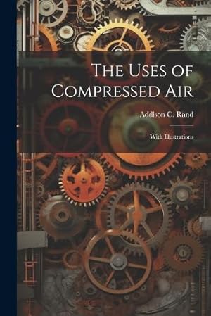 Seller image for The Uses of Compressed Air for sale by Rarewaves.com UK